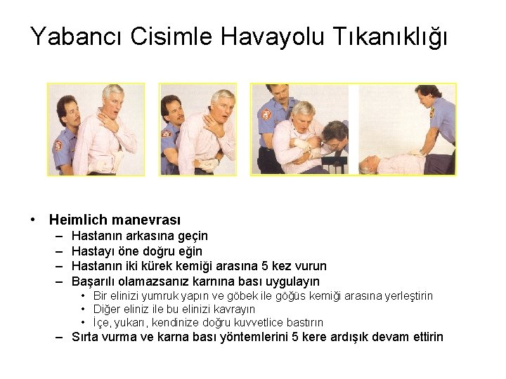 Yabancı Cisimle Havayolu Tıkanıklığı • Heimlich manevrası – – Hastanın arkasına geçin Hastayı öne