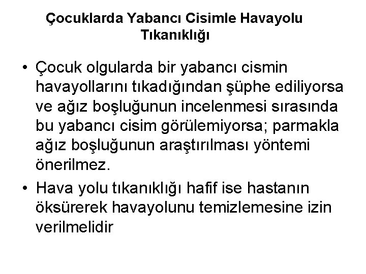 Çocuklarda Yabancı Cisimle Havayolu Tıkanıklığı • Çocuk olgularda bir yabancı cismin havayollarını tıkadığından şüphe