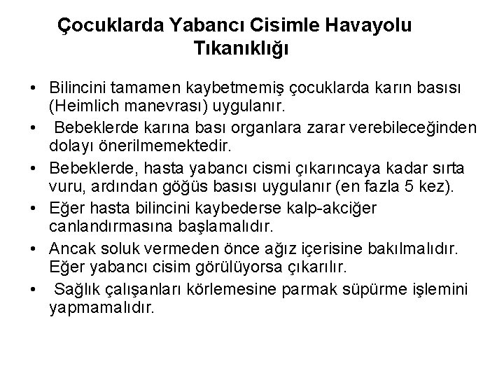 Çocuklarda Yabancı Cisimle Havayolu Tıkanıklığı • Bilincini tamamen kaybetmemiş çocuklarda karın basısı (Heimlich manevrası)