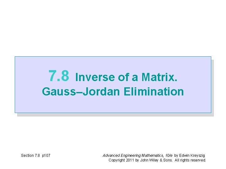 7. 8 Inverse of a Matrix. Gauss–Jordan Elimination Section 7. 8 p 107 Advanced