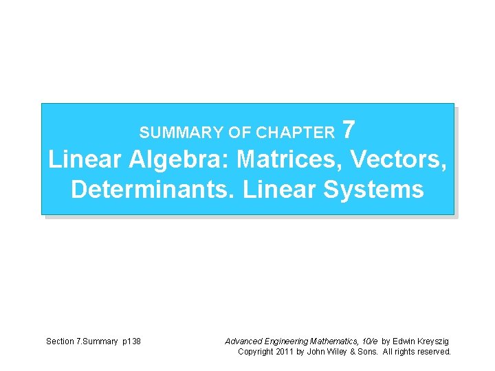 7 Linear Algebra: Matrices, Vectors, Determinants. Linear Systems SUMMARY OF CHAPTER Section 7. Summary