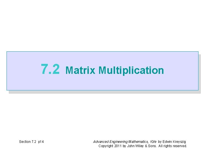 7. 2 Section 7. 2 p 14 Matrix Multiplication Advanced Engineering Mathematics, 10/e by