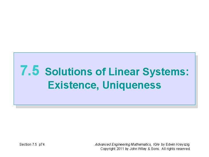 7. 5 Section 7. 5 p 74 Solutions of Linear Systems: Existence, Uniqueness Advanced