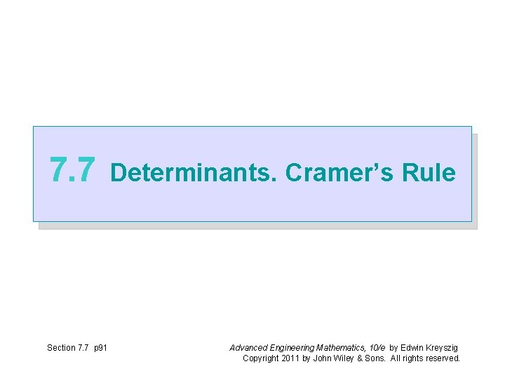 7. 7 Section 7. 7 p 91 Determinants. Cramer’s Rule Advanced Engineering Mathematics, 10/e