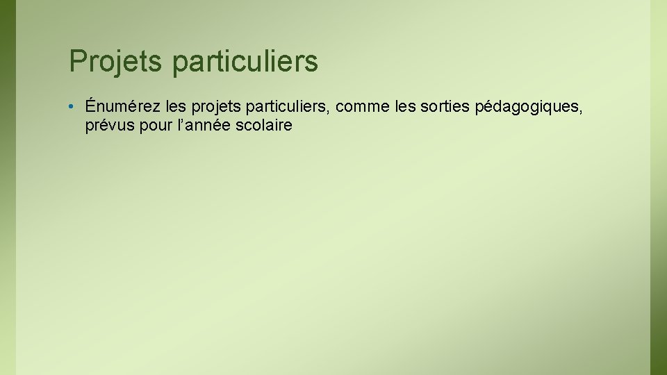 Projets particuliers • Énumérez les projets particuliers, comme les sorties pédagogiques, prévus pour l’année