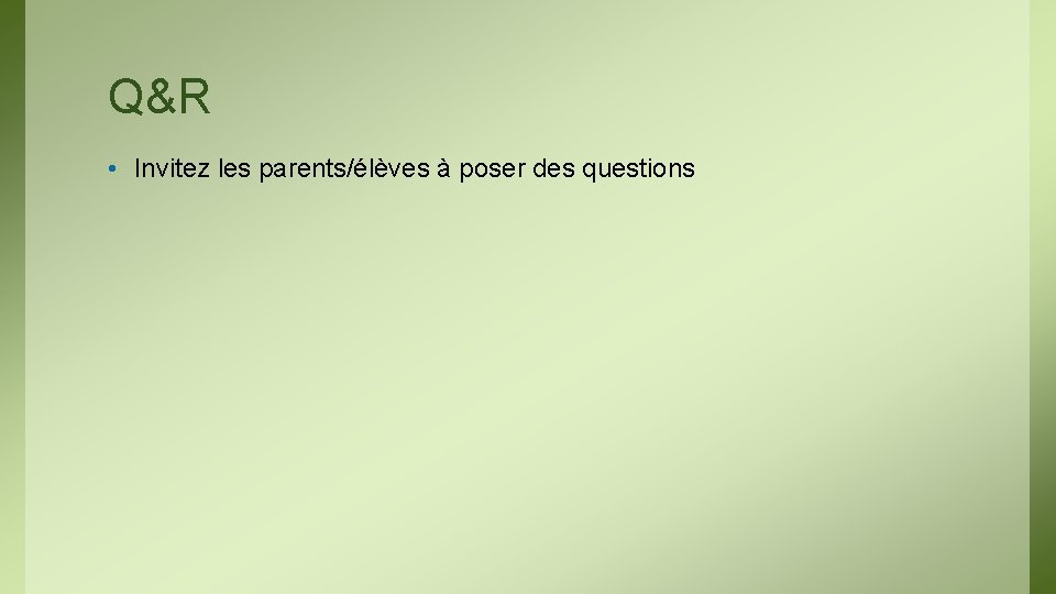 Q&R • Invitez les parents/élèves à poser des questions 