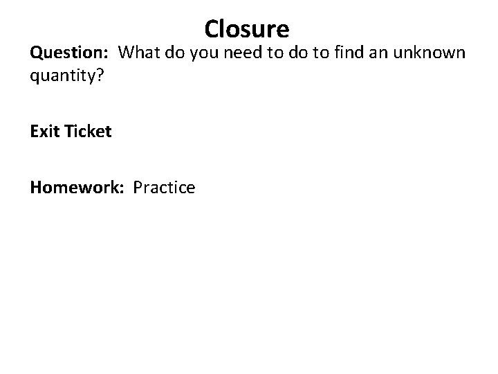 Closure Question: What do you need to do to find an unknown quantity? Exit