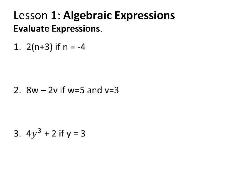 Lesson 1: Algebraic Expressions Evaluate Expressions. • 