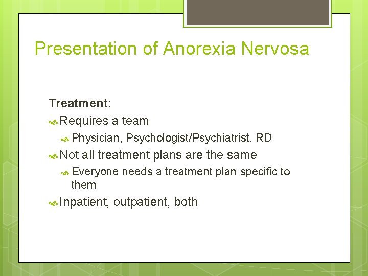 Presentation of Anorexia Nervosa Treatment: Requires a team Physician, Not Psychologist/Psychiatrist, RD all treatment