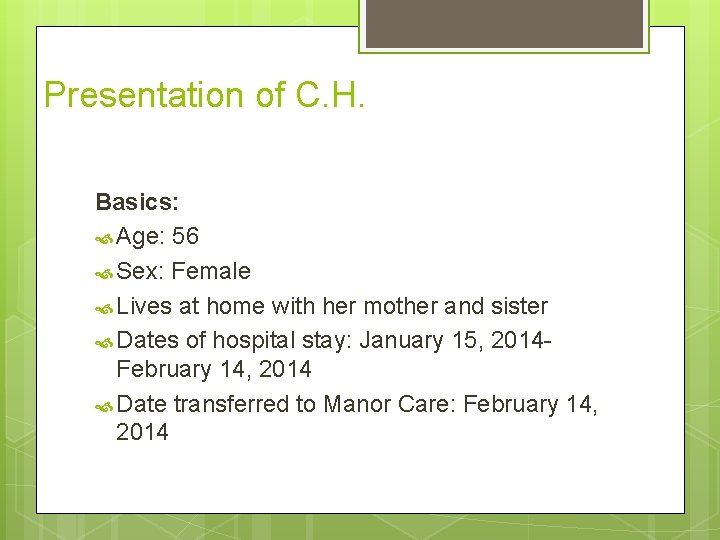 Presentation of C. H. Basics: Age: 56 Sex: Female Lives at home with her