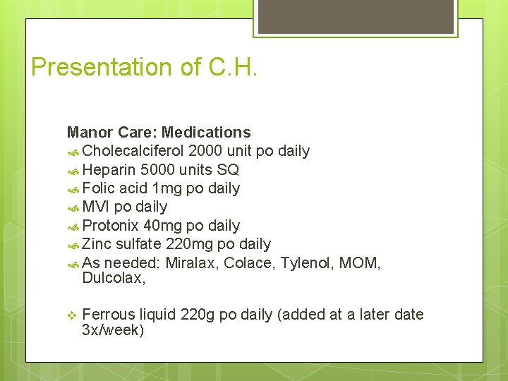 Presentation of C. H. Manor Care: Medications Cholecalciferol 2000 unit po daily Heparin 5000