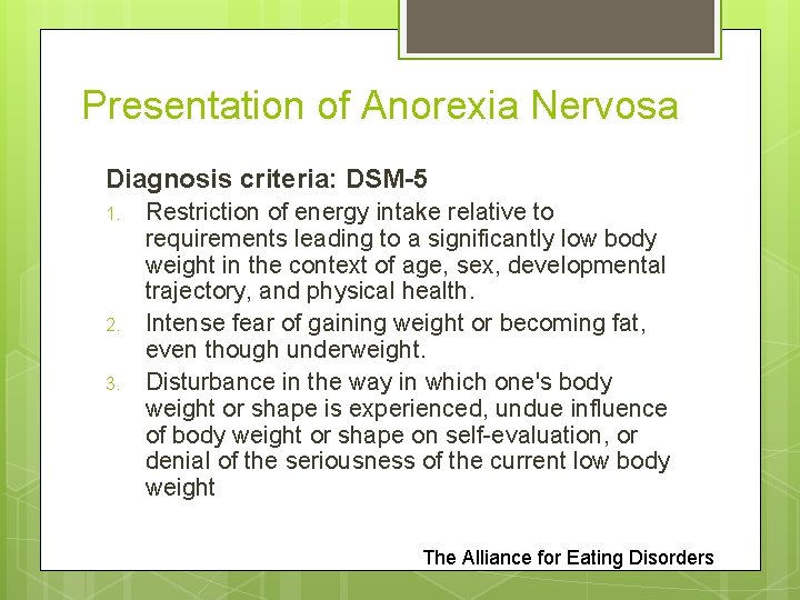 Presentation of Anorexia Nervosa Diagnosis criteria: DSM-5 1. 2. 3. Restriction of energy intake