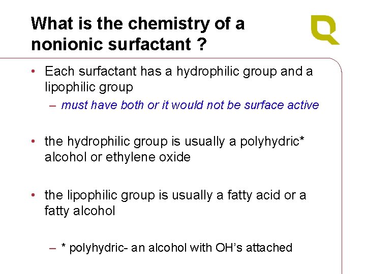 What is the chemistry of a nonionic surfactant ? • Each surfactant has a