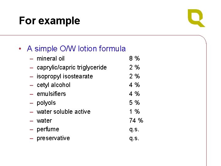 For example • A simple O/W lotion formula – – – – – mineral