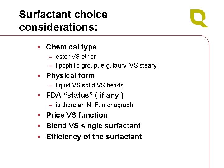 Surfactant choice considerations: • Chemical type – ester VS ether – lipophilic group, e.