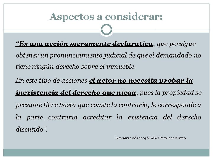 Aspectos a considerar: “Es una acción meramente declarativa, que persigue obtener un pronunciamiento judicial