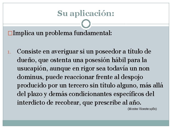 Su aplicación: �Implica un problema fundamental: 1. Consiste en averiguar si un poseedor a