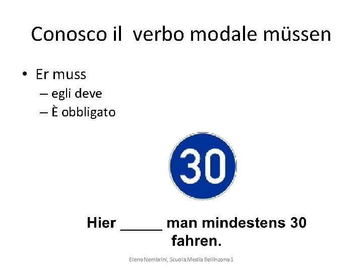 Conosco il verbo modale müssen • Er muss – egli deve – È obbligato