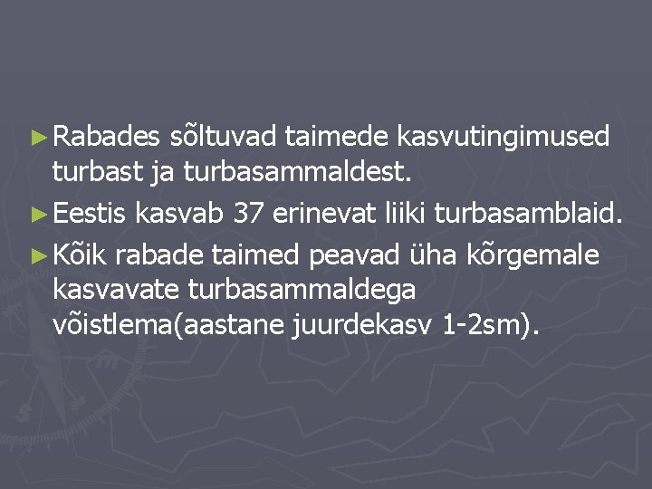 ► Rabades sõltuvad taimede kasvutingimused turbast ja turbasammaldest. ► Eestis kasvab 37 erinevat liiki