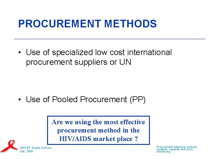 PROCUREMENT METHODS • Use of specialized low cost international procurement suppliers or UN •
