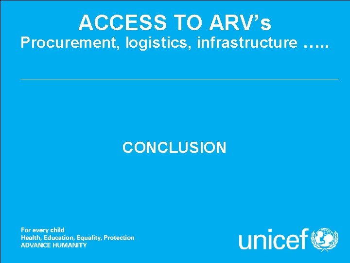 ACCESS TO ARV’s Procurement, logistics, infrastructure …. . CONCLUSION 