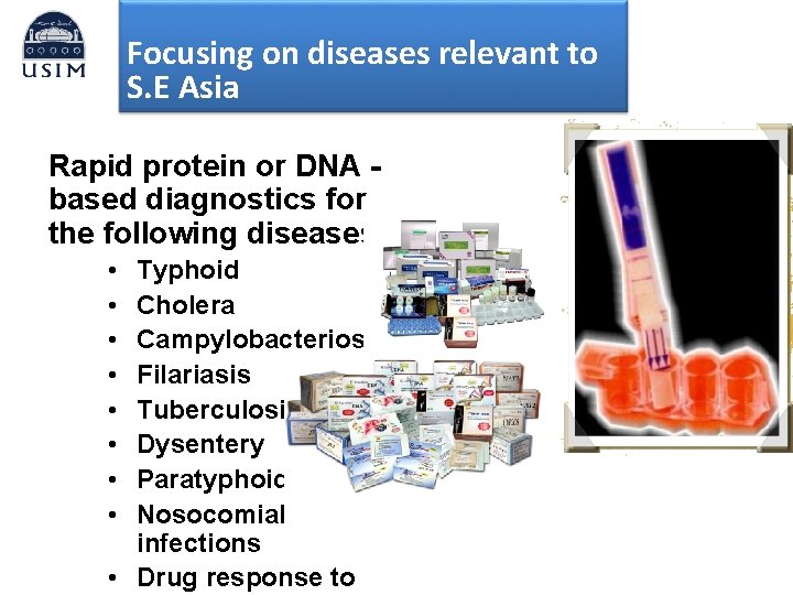 Focusing on diseases relevant to S. E Asia Rapid protein or DNA based diagnostics