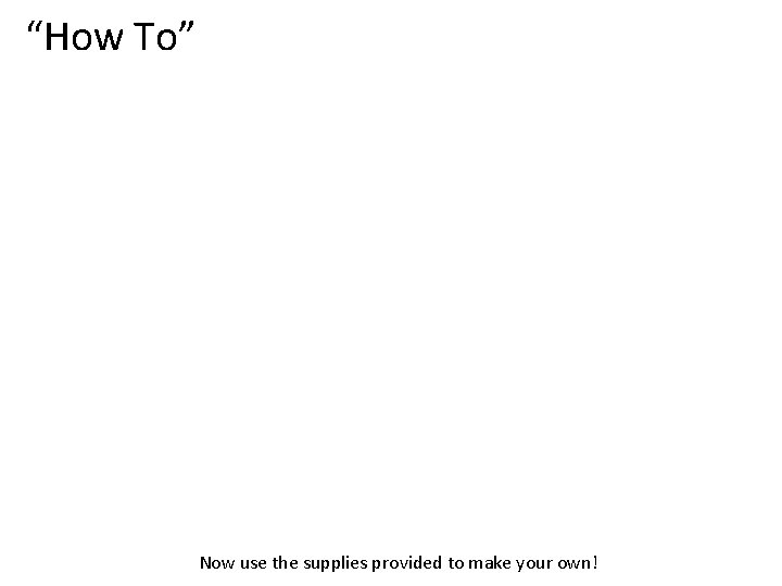 “How To” Video: Now use the supplies provided to make your own! 