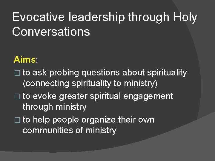 Evocative leadership through Holy Conversations Aims: � to ask probing questions about spirituality (connecting