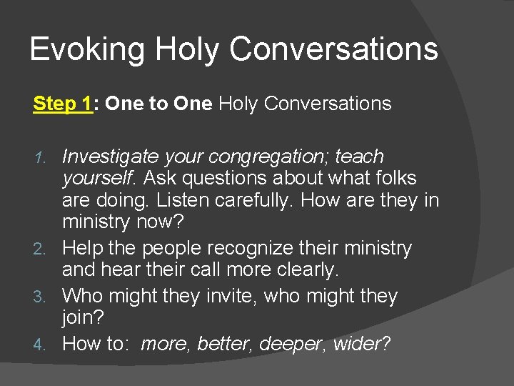 Evoking Holy Conversations Step 1: One to One Holy Conversations Investigate your congregation; teach
