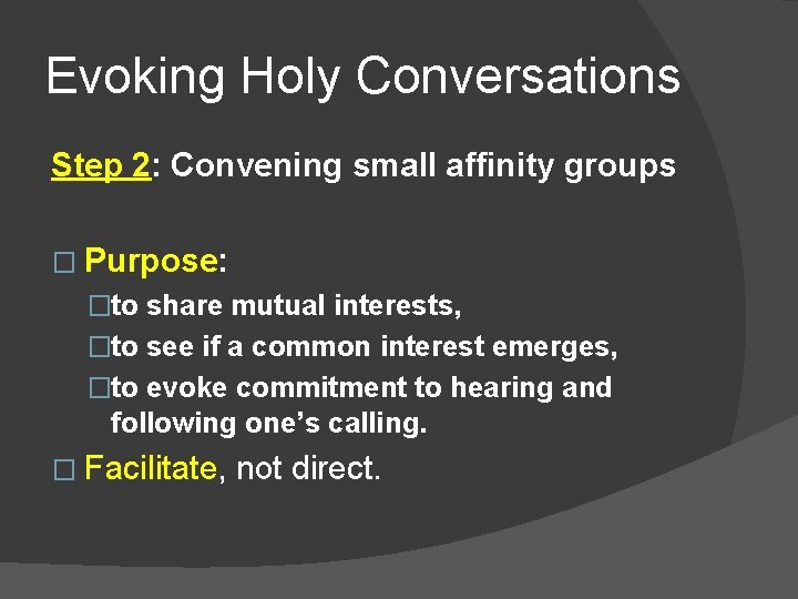 Evoking Holy Conversations Step 2: Convening small affinity groups � Purpose: �to share mutual