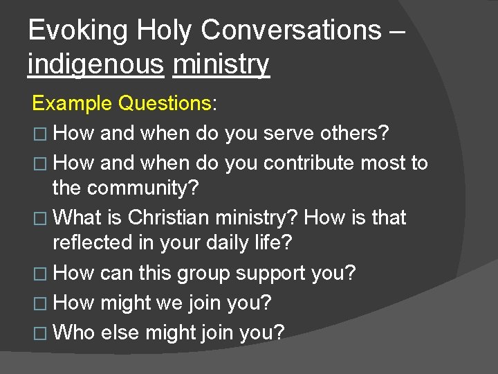 Evoking Holy Conversations – indigenous ministry Example Questions: � How and when do you