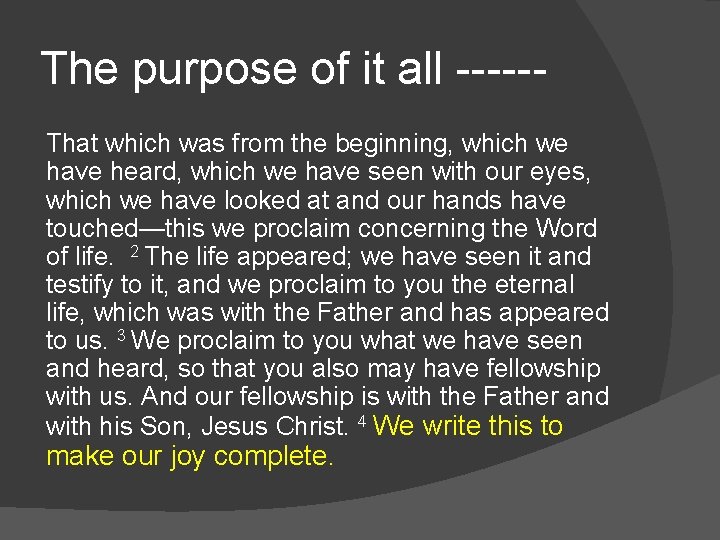 The purpose of it all -----That which was from the beginning, which we have