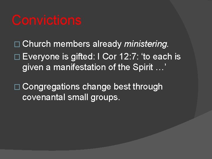 Convictions � Church members already ministering. � Everyone is gifted: I Cor 12: 7: