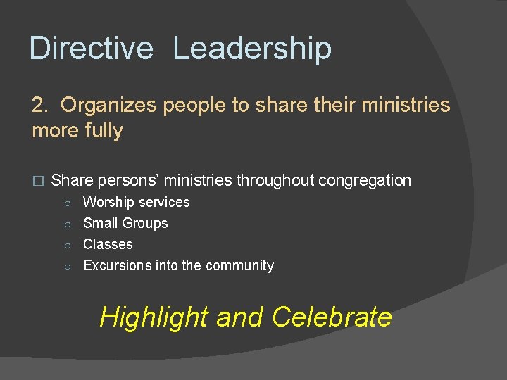 Directive Leadership 2. Organizes people to share their ministries more fully � Share persons’