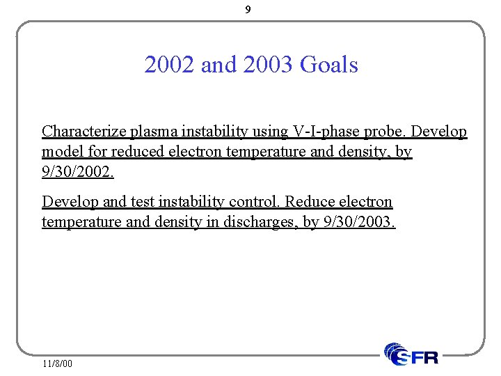 9 2002 and 2003 Goals Characterize plasma instability using V-I-phase probe. Develop model for