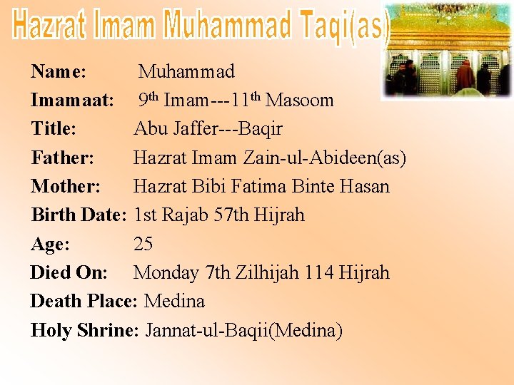 Name: Muhammad Imamaat: 9 th Imam---11 th Masoom Title: Abu Jaffer---Baqir Father: Hazrat Imam