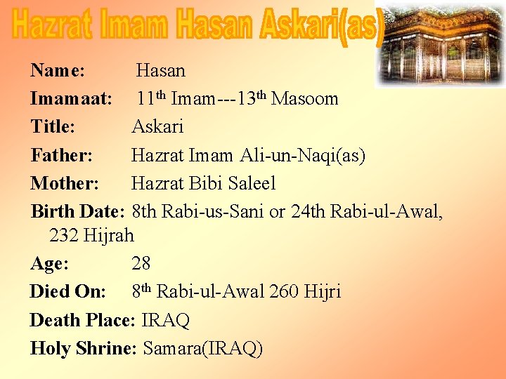 Name: Hasan Imamaat: 11 th Imam---13 th Masoom Title: Askari Father: Hazrat Imam Ali-un-Naqi(as)