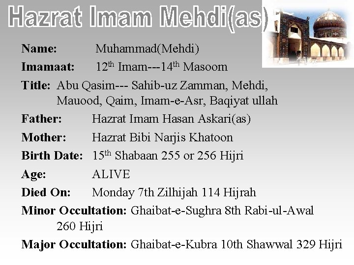Name: Muhammad(Mehdi) Imamaat: 12 th Imam---14 th Masoom Title: Abu Qasim--- Sahib-uz Zamman, Mehdi,