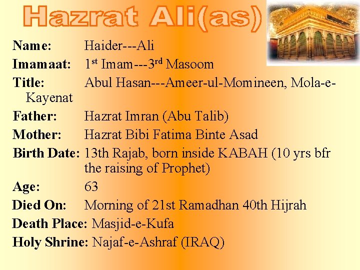 Name: Haider---Ali Imamaat: 1 st Imam---3 rd Masoom Title: Abul Hasan---Ameer-ul-Momineen, Mola-e. Kayenat Father: