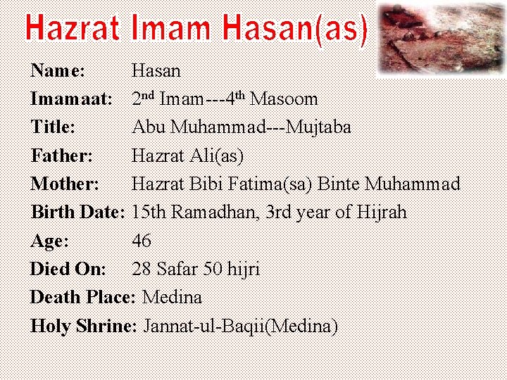 Name: Hasan Imamaat: 2 nd Imam---4 th Masoom Title: Abu Muhammad---Mujtaba Father: Hazrat Ali(as)