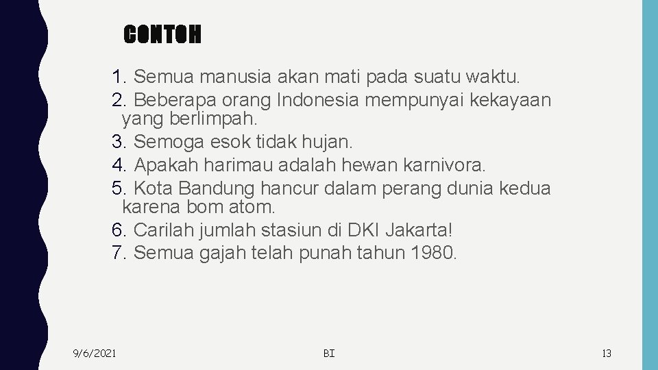 CONTOH 1. Semua manusia akan mati pada suatu waktu. 2. Beberapa orang Indonesia mempunyai