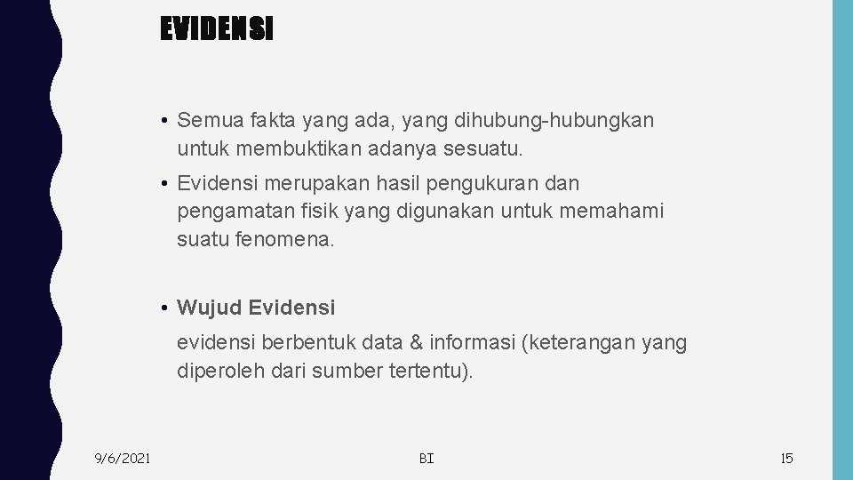 EVIDENSI • Semua fakta yang ada, yang dihubung-hubungkan untuk membuktikan adanya sesuatu. • Evidensi