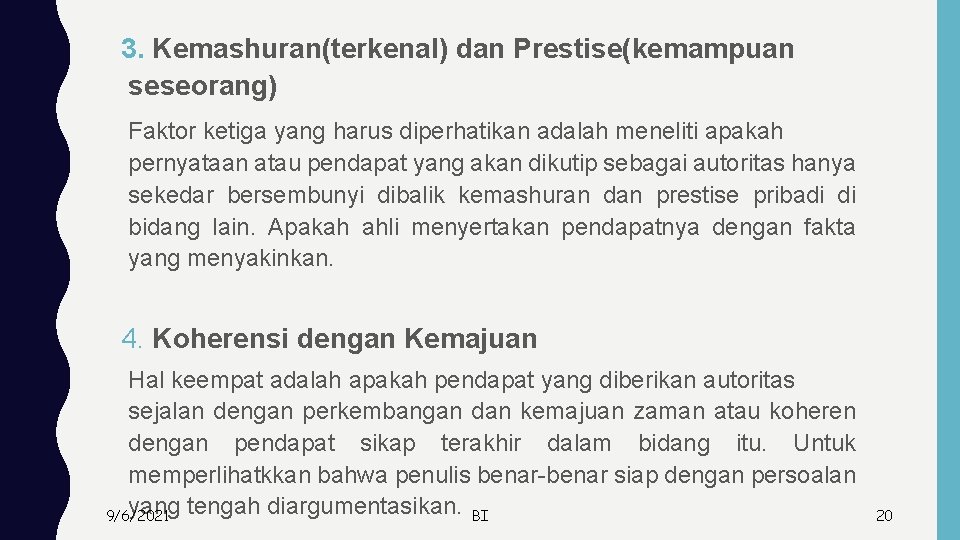 3. Kemashuran(terkenal) dan Prestise(kemampuan seseorang) Faktor ketiga yang harus diperhatikan adalah meneliti apakah pernyataan