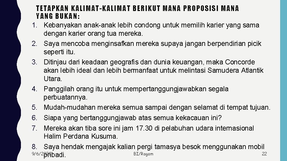 TETAPKAN KALIMAT-KALIMAT BERIKUT MANA PROPOSISI MANA YANG BUKAN: 1. Kebanyakan anak-anak lebih condong untuk