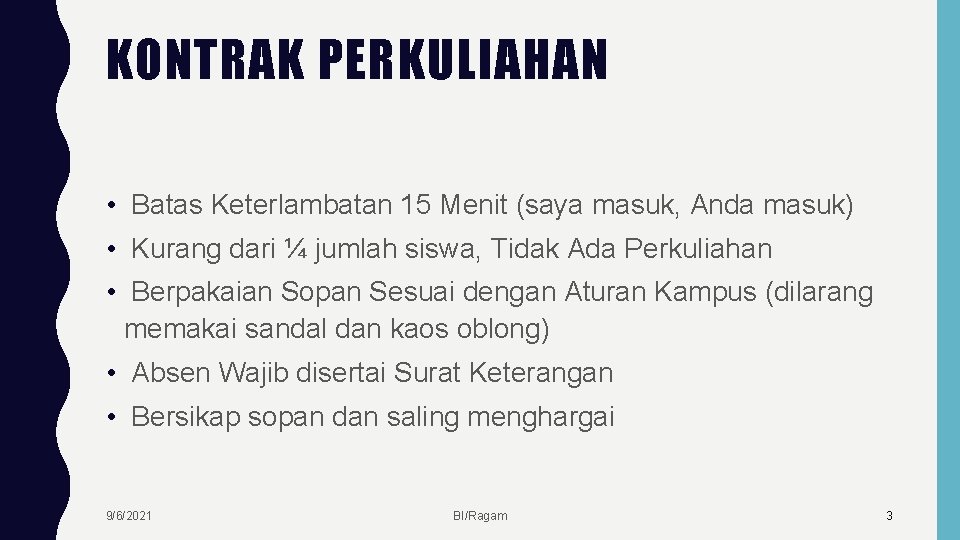 KONTRAK PERKULIAHAN • Batas Keterlambatan 15 Menit (saya masuk, Anda masuk) • Kurang dari