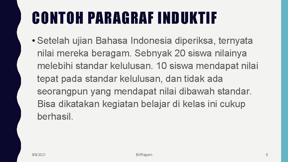 CONTOH PARAGRAF INDUKTIF • Setelah ujian Bahasa Indonesia diperiksa, ternyata nilai mereka beragam. Sebnyak