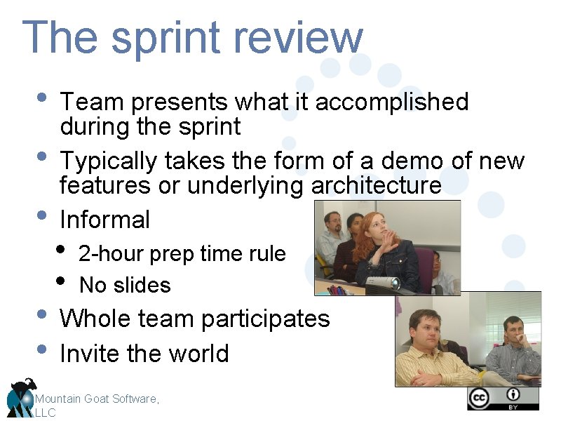 The sprint review • Team presents what it accomplished • • during the sprint