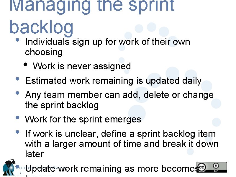 Managing the sprint backlog • • • Individuals sign up for work of their