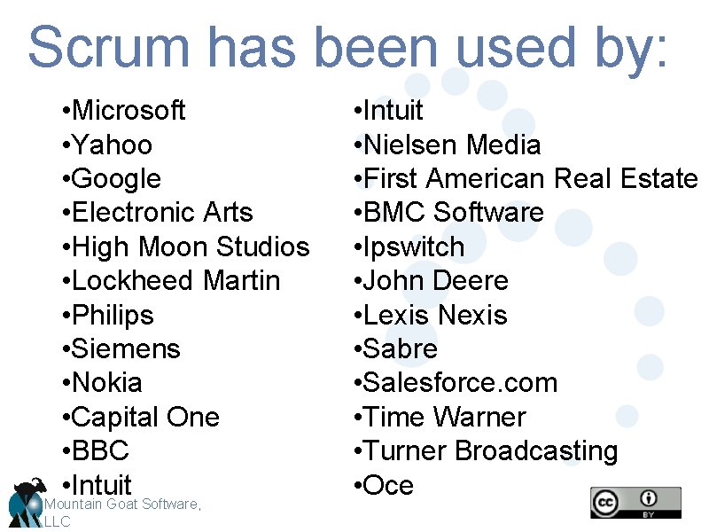 Scrum has been used by: • Microsoft • Yahoo • Google • Electronic Arts