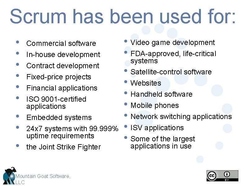 Scrum has been used for: • • • Commercial software • • Embedded systems